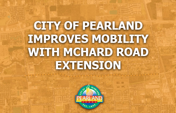 Click here to read the City of Pearland Improves Mobility with McHard Road Extension article