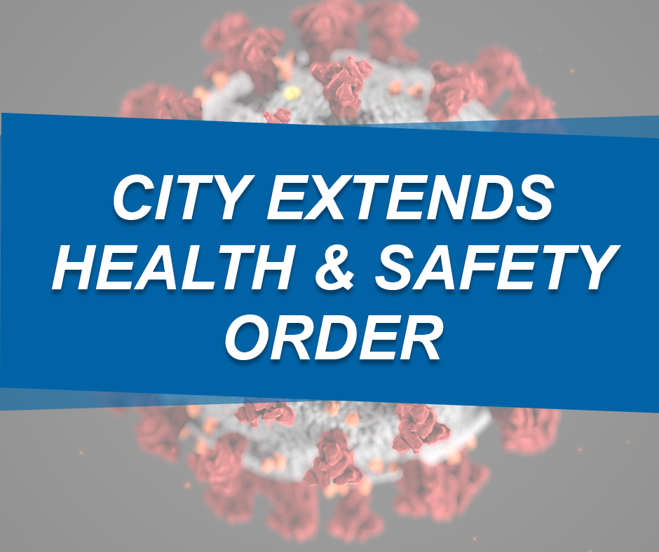 CITY EXTENDS HEALTH & SAFETY ORDER