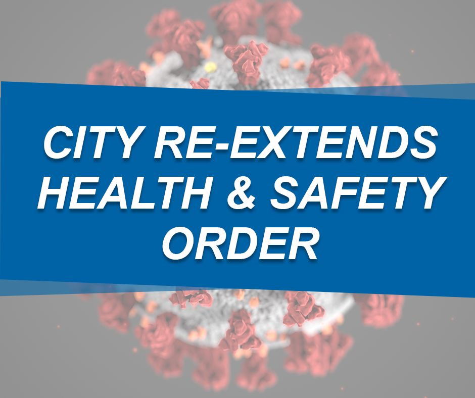 CITY RE-EXTENDS HEALTH & SAFETY ORDER