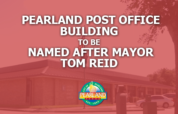 Pearland Post Office Building to be Named After Mayor Tom Reid