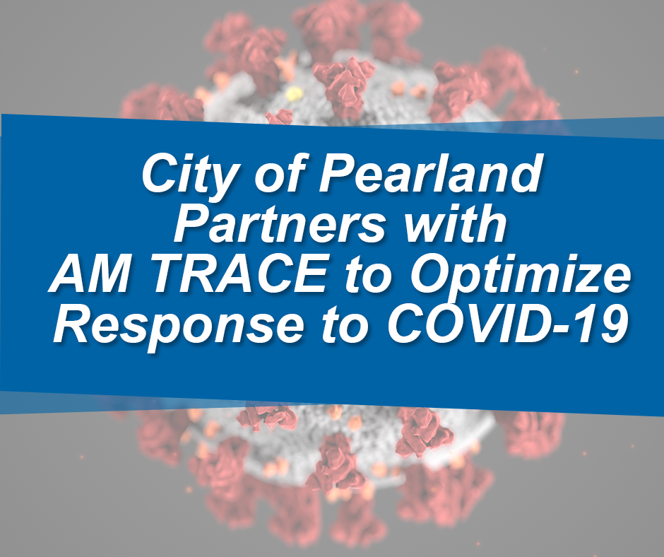 City of Pearland partners with AM TRACE to optimize response to COVID-19