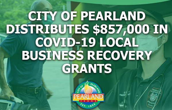 City of Pearland Distributes $800,000 in COVID-19 Local Business Recovery Grants